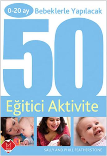 0 - 20 Ay Bebeklerle Yapılacak 50 Eğitici Aktivite Sally Featherstone