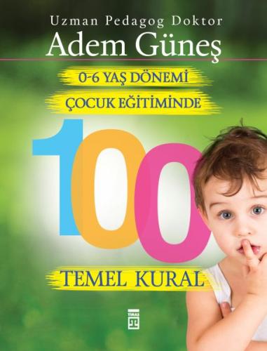 0 6 Yaş Dönemi Çocuk Eğitiminde 100 Temel Kural %15 indirimli Adem Gün