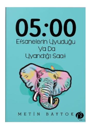 05:00 Efsanelerin Uyuduğu Ya da Uyandığı Saat %22 indirimli Metin Bayt