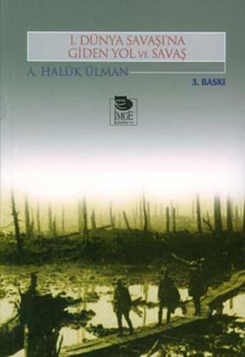 1. Dünya Savaşı’na Giden Yol ve Savaş %10 indirimli A. Haluk Ülman