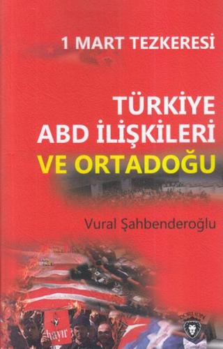 1 Mart Tezkeresi Türkiye ABD İlişkileri Ve Ortadoğu %25 indirimli Vura