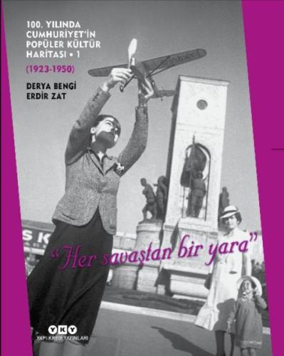 100. Yılında Cumhuriyetin Popüler Kültür Haritası 1(1923-1950) - "Her 