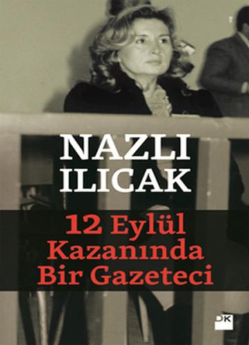 12 Eylül Kazanında Bir Gazeteci Nazlı Ilıcak