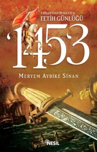 1453: 3 Nisan’dan 29 Mayıs’a Fetih Günlüğü Meryem Aybike Sinan