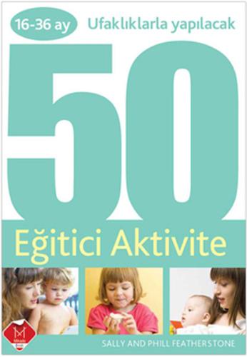 16-36 Ay Ufaklıklarla Yapılacak 50 Eğitici Aktivite Sally Featherstone