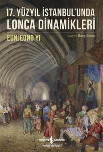 17. Yüzyıl İstanbul’unda Lonca Dinamikleri %31 indirimli Eunjeong Yi