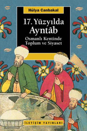 17. Yüzyılda Ayntab Osmanlı Kentinde Toplum Ve Siyaset %10 indirimli H