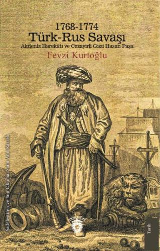 1768-1774 Türk – Rus Savaşı Akdeniz Harekatı ve Cezayirli Gazi Hasan P