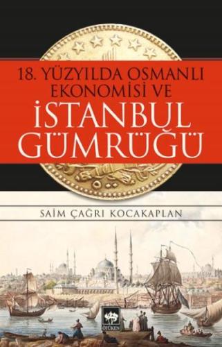 18. Yüzyılda Osmanlı Ekonomisi ve İstanbul Gümrüğü %19 indirimli Saim 