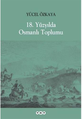 18. Yüzyılda Osmanlı Toplumu %18 indirimli Yücel Özkaya