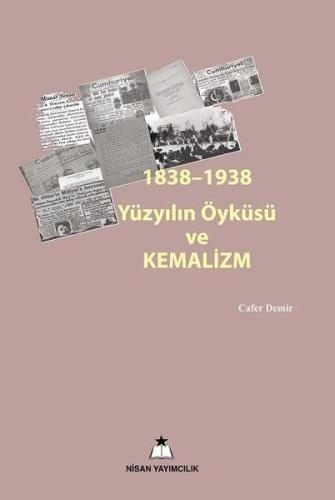 1838-1938 Yüzyılın Öyküsü ve Kemalizm Cafer Demir