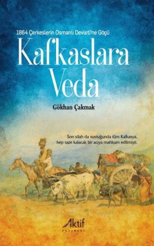 1864 Çerkeslerin Osmanlı Devleti'Ne Göçü - Kafkaslara Veda Gökhan Çakm