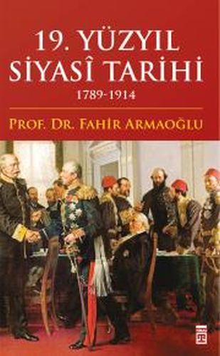 19. Yüzyıl Siyasi Tarihi 1789-1914 (Ciltli) Fahir Armaoğlu