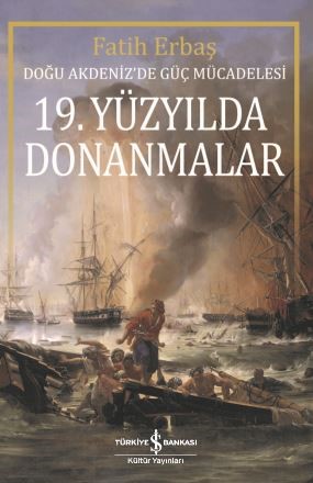 19. Yüzyilda Donanmalar - Doğu Akdeniz’de Güç Mücadelesi %31 indirimli