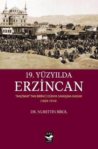 19. Yüzyılda Erzincan - Tanzimattan Birinci Dünya Savaşına Kadar 1839-
