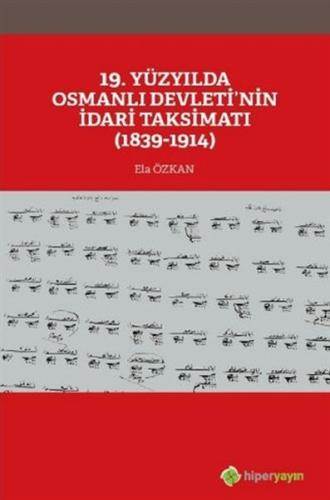 19. Yüzyılda Osmanlı Devleti’nin İdari Taksimatı 1839-1914 %15 indirim