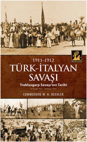 1911-1912 Türk-İtalyan Savaşı Trablusgarp Savaşı'nın Tarihi Commodore 