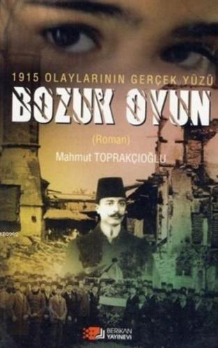 1915 Olaylarının Gerçek Yüzü Bozuk Oyun Mahmut Toprakçıoğlu