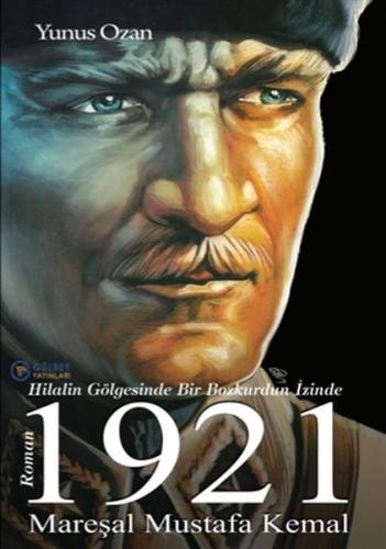 1921 Mareşal Mustafa Kemal - Hilalin Gölgesinde Bir Bozkurdun İzinde %