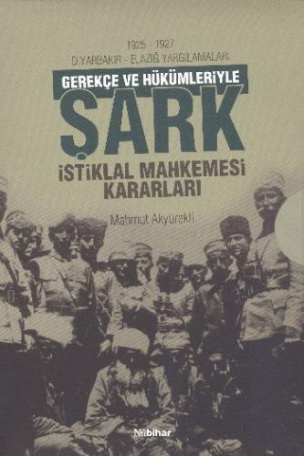 1925-1927 Diyarbakır - Elazığ Yargılamaları Gerekçe ve Hükümleriyle Şa