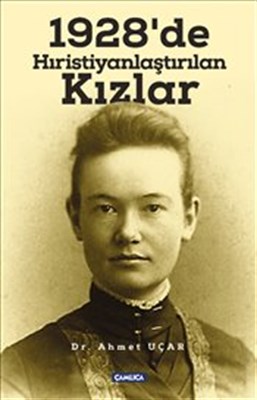 1928'de Hristiyanlaştırılan Kızlar Ahmet Uçar