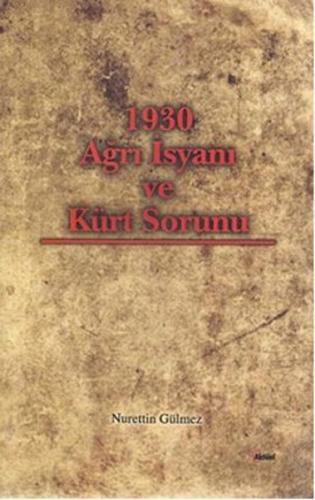 1930 Ağrı İsyanı ve Kürt Sorunu Nurettin Gülmez