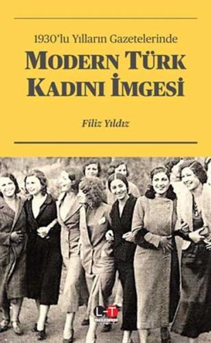 1930’lu Yılların Gazetelerinde Modern Türk Kadını İmgesi Filiz Yıldız