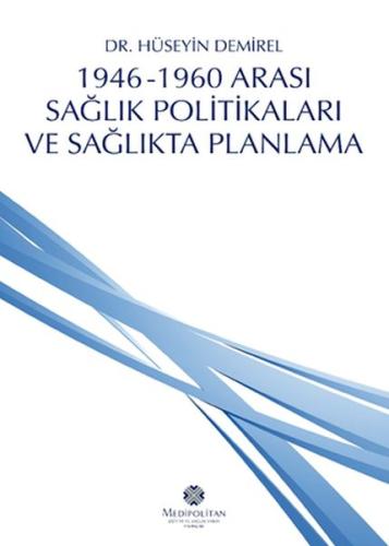 1946 - 1960 Arası Sağlık Politikaları ve Sağlıkta Planlama Hüseyin Dem