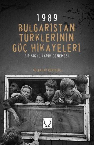 1989 Bulgaristan Türklerinin Göç Hikayeleri - Bir Sözlü Tarih Denemesi