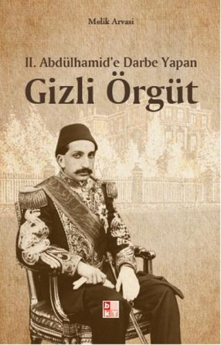 2. Abdülhamid'e Darbe Yapan Gizli Örgüt Melik Arvasi