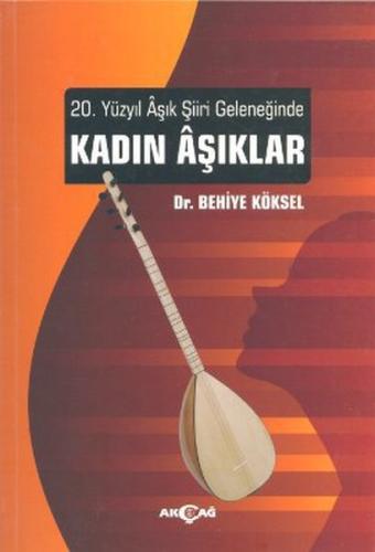 20. Yüzyıl Aşık Şiiri Geleneğinde Kadın Aşıklar %15 indirimli Behiye K