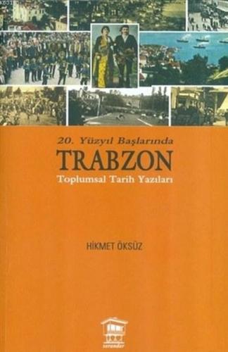 20. Yüzyıl Başlarında Trabzon Toplumsal Tarih Yazıları Hikmet Öksüz