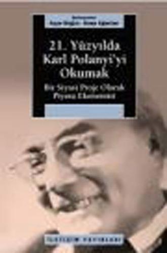 21. Yüzyılda Karl Polanyi'yi Okumak Bir Siyasal Proje Olarak Piyasa Ek