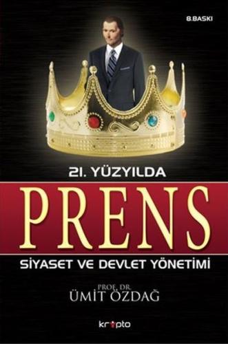 21. Yüzyılda Prens Siyaset ve Devlet Yönetimi Ümit Özdağ