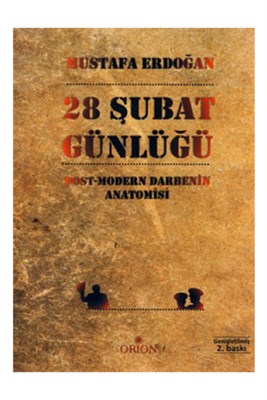 28 Şubat Günlüğü Post-Modern Darbenin Anatomisi Mustafa Erdoğan