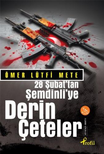 28 Şubat’tan Şemdinli’ye Derin Çeteler Ömer Lütfi Mete