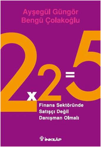 2x2=5 Finans Sektöründe Satışçı Değil Danışman Olmalı %15 indirimli Be