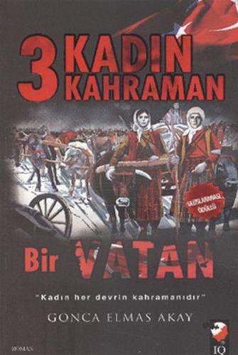 3 Kadın 3 Kahraman Bir Vatan Gonca Elmas Akay