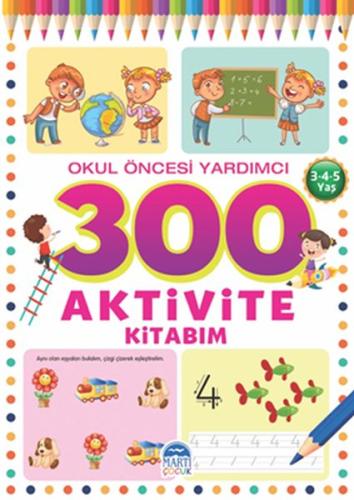 300 Aktivite Kitabım - Okul Öncesi Yardımcı (3-4-5 Yaş) %30 indirimli 