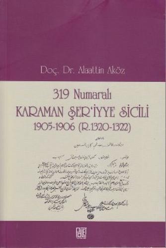 319 Numaralı Karaman Şer'iyye Sicili 1905-1906 (R.1320-1322) Alaattin 