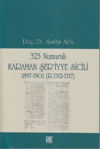 323 Numaralı Karaman Şer'iyye Sicili 1897-1901 (R.1312-1317) Alaattin 