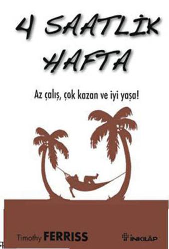 4 Saatlik Hafta Az Çalış, Çok Kazan ve İyi Yaşa! Timothy Ferriss