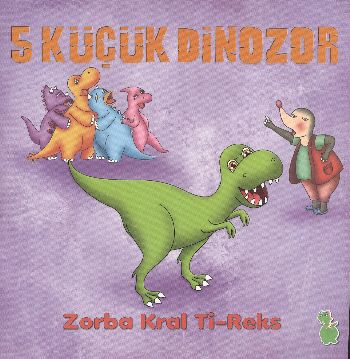 5 Küçük Dinozor - Zorba Kral Ti-Reks %17 indirimli İlkay Marangoz