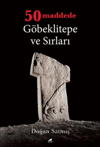 50 Maddede Göbeklitepe ve Sırları Doğan Satmış