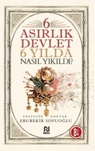 6 Asırlık Devlet 6 Yılda Nasıl Yıkıldı? Ebubekir Sofuoğlu