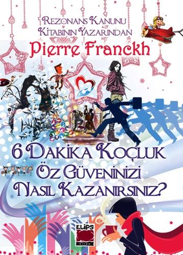 6 Dakika Koçluk Öz Güveninizi Nasıl Kazanırsınız? Pierre Franckh