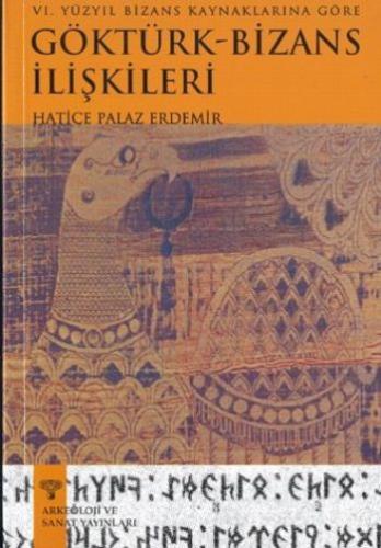 6.Yüzyıl Bizans Kaynaklarına Göre Göktürk-Bizans İlişkileri Hatice Pal