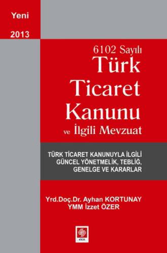 6102 Sayılı Türk Ticaret Kanunu ve İlgili Mevzuat İzzet Özer