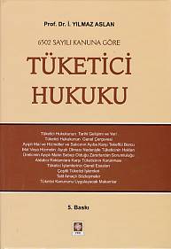 6502 Sayılı Kanuna Göre Tüketici Hukuku İ. Yılmaz Aslan