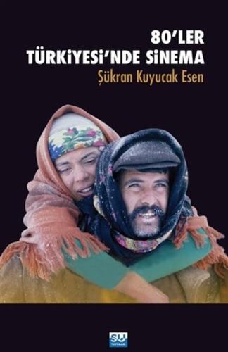 80'ler Türkiyesi'nde Sinema Şükran Esen Kuyucak